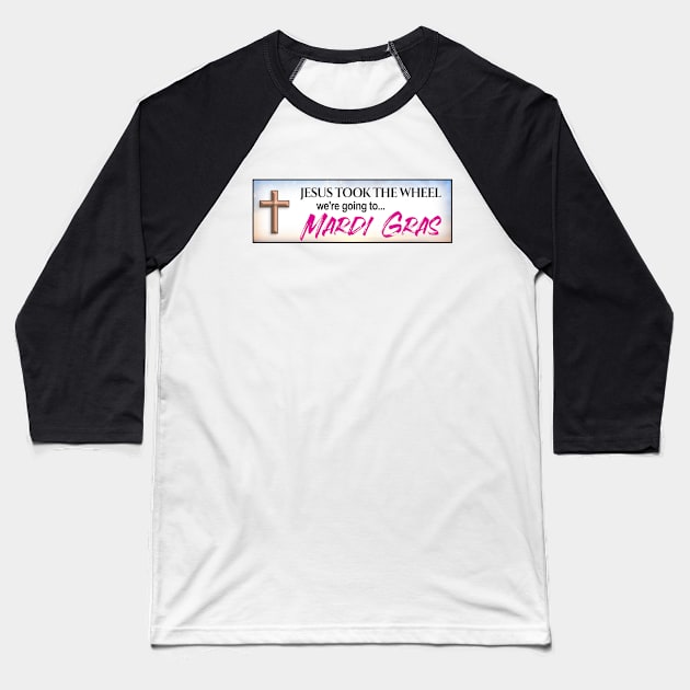 Jesus Took The Wheel We're Going To... Mardi Gras - Funny LGBT Meme Baseball T-Shirt by Football from the Left